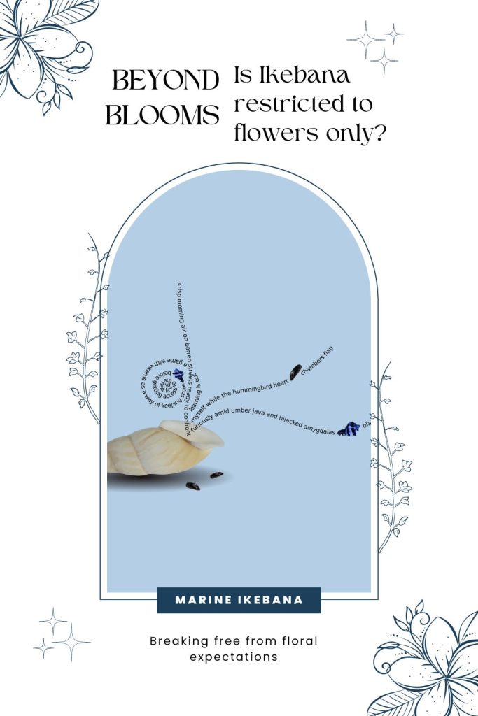 Beyond blooms is Ikebana restricted to flowers only?